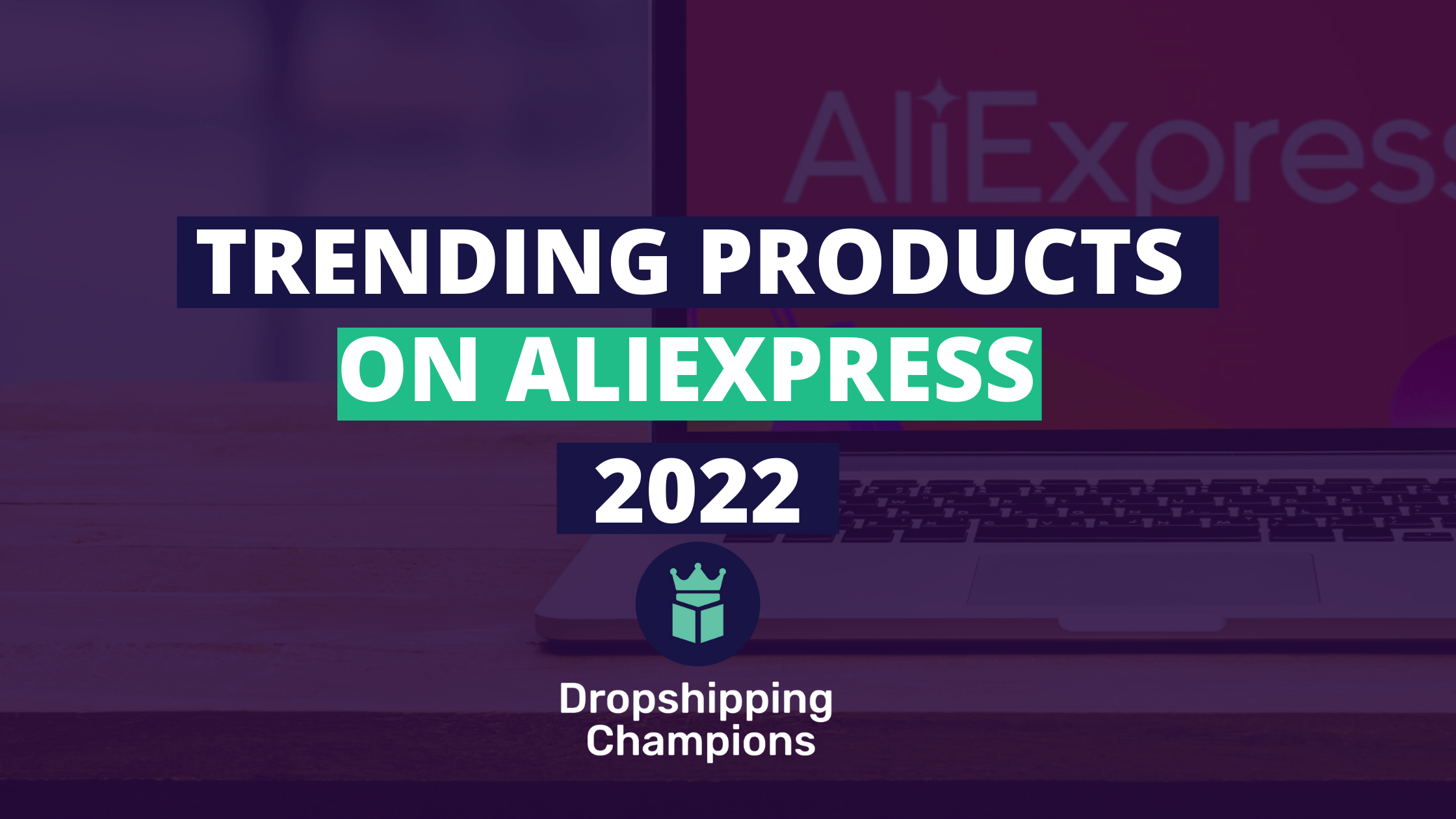 <strong>Trending Products on Aliexpress in 2022</strong>